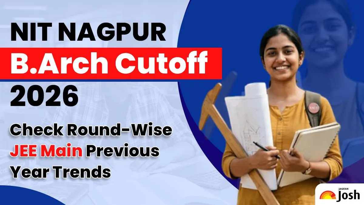 NIT Nagpur B.Arch Cutoff 2026: Check Round-Wise JEE Main Previous Year Trends – Jagran Josh